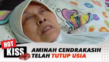 Berita Duka, Aminah Cendrakasih Meninggal Dunia Di Usia 84 Tahun | Hot Kiss
