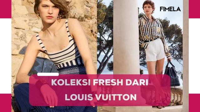 Louis Vuitton Hadirkan Koleksi Fresh Bernuansa Laut dengan Nautical Capsule, Cocok untuk Mantai