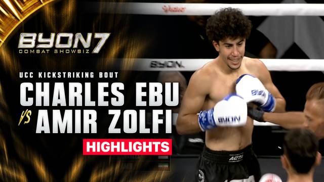 Charles Ebu vs Amir Zolfi - UCC Kickstriking Bout - Highlight | BYON Combat Showbiz 7 2026