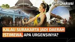 Solo Diusulkan Jadi Daerah Istimewa Surakarta, Apa Urgensinya? | Diskusi