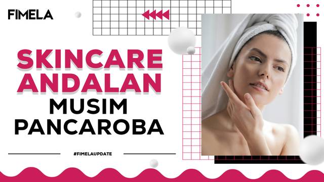 5 Kandungan Skincare yang Tepat Saat Musim Pancaroba