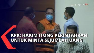 KPK Sebut Hakim Itong Perintahkan Panitera Minta Uang untuk Muluskan Perkara!