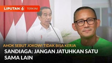 Ahok Sebut Jokowi Tak Bisa Kerja, Sandiaga: Jangan Jatuhkan Satu Sama Lain | Liputan 6