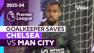 Aksi Penyelamatan Kiper | Chelsea vs Man City | Premier League 2023/24