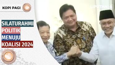 Silaturahmi Politik Menuju Koalisi 2024 | Kopi Pagi Liputan 6
