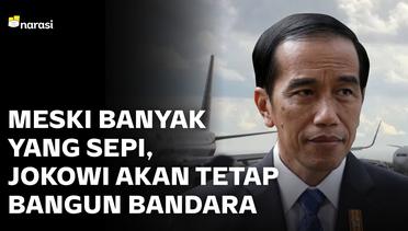 Meski Banyak yang Sepi, Jokowi Akan Tetap Bangun Bandara