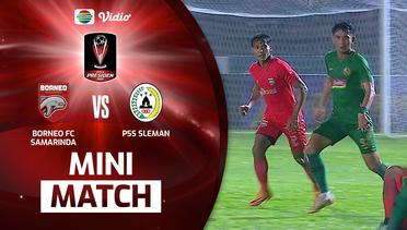 Mini Match - Borneo FC Samarinda VS PSS Sleman | Piala Presiden 2022