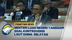 Menlu Tanggapi Soal Kontroversi Laut China Selatan! - [Primetime News]