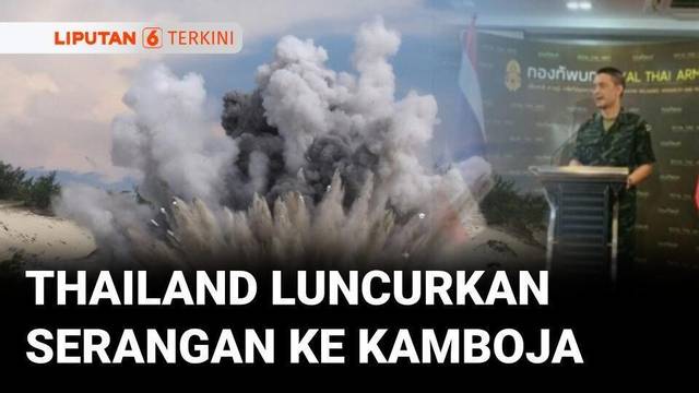 Thailand Lancarkan Serangan Udara ke Perbatasan Kamboja | Liputan 6