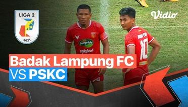 Mini Match - Badak Lampung FC 0 vs 1 PSKC Cimahi | Liga 2 2021/2022