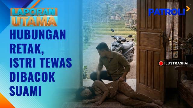 Hubungan Retak, Istri Tewas Dibacok Suami | Patroli