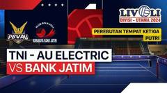 Perebutan Tempat Ketiga Putri: TNI - AU Electric vs Bank Jatim - Livoli Divisi Utama