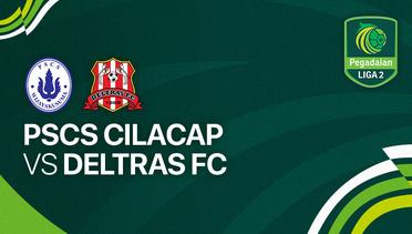 Full Match - PSCS Cilacap vs Deltras FC | Liga 2 2023/24