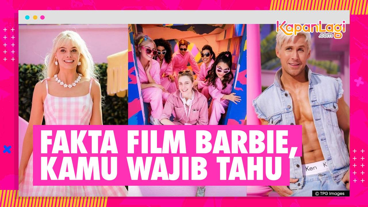Fakta Menarik di Balik Layar Film 'BARBIE' - KapanLagi