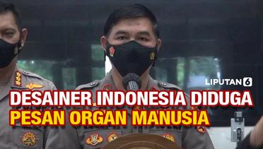 Desainer Indonesia Diduga Pesan Organ Manusia, Polri Hubungi Polisi Brasil