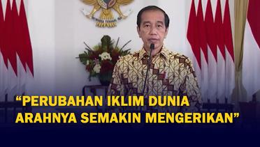 Jokowi: Perubahan Iklim Dunia Arahnya Semakin Mengerikan!