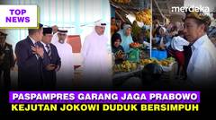 Garang Paspampres UEA Kawal Ketat Prabowo  Jokowi Duduk Bersimpuh Depan Pedagang Pasar