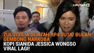 Zul Zivilia Dijatah Rp4 Juta/Bulan Gembong Narkoba, Kopi Sianida Jessica Wongso Viral Lagi!