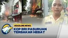 KCP BRI Pasuruan Ludes Dilalap Si Jago Merah
