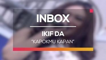 Ikif DA - Kapokmu Kapan (Live on Inbox)