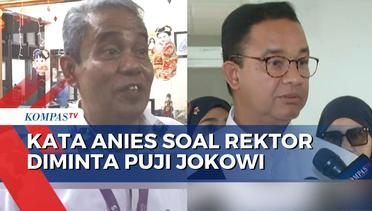 Anies Respons Rektor Diminta Puji Jokowi, Kaitkan dengan Persoalan di Pemilu 2024