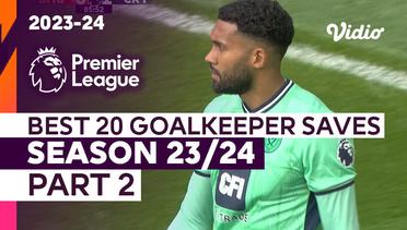 20 Penyelamatan Kiper Terbaik (Part 2) | Season 2023/24 | Premier League 2023/24