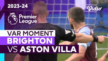Momen VAR | Brighton vs Aston Villa | Premier League 2023/24