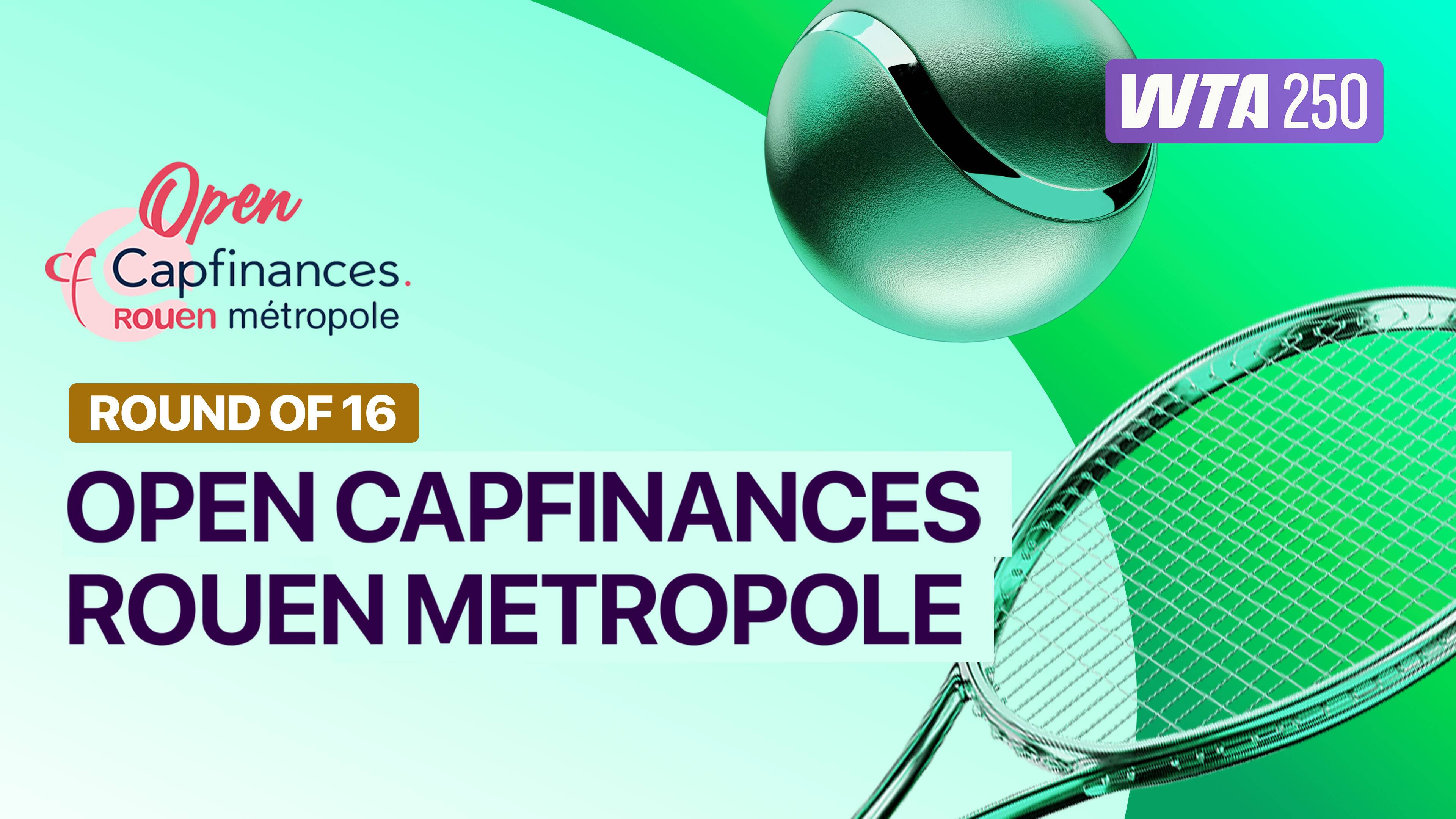 Round of 16 - WTA 250: Open Capfinances Rouen Metropole 2026