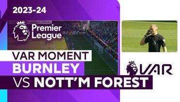 Momen VAR | Burnley vs Nottingham Forest | Premier League 2023/24