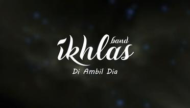 Ikhlas - Di Ambil Dia (Official Lyric Video)