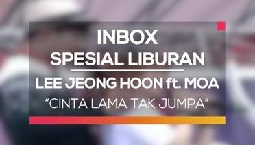 Lee Jeong Hoon ft. Moa - Cinta Lama Tak Jumpa (Inbox Spesial Liburan)
