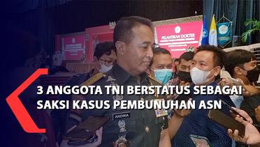 3  Anggota TNI Berstatus Sebagai Saksi Kasus Pembunuhan ASN