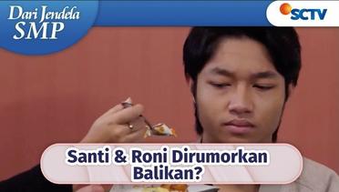 Jangan Salah Paham, Santi Dan Roni Beneran Gak Balikan ??? | Dari Jendela SMP Episode 654