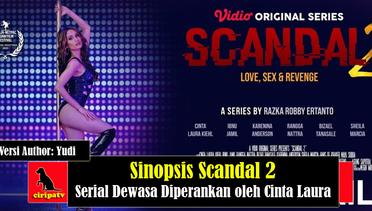 Sinopsis Scandal 2, Serial Dewasa Diperankan oleh Cinta Laura Versi Author: Yudi