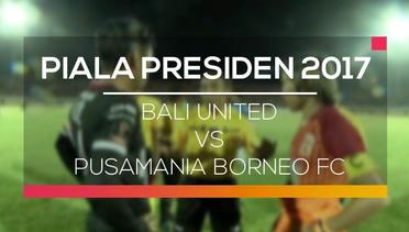 Bali United vs Pusamania Borneo FC - Piala Presiden 2017