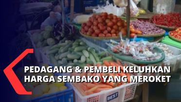 Harga Sembako dan Sayur Mayur Meroket, Para Pedagang Terpaksa Kurangi Barang Dagangannya