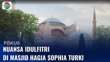Masjid Hagia Sophia Turki Dipadati Jemaah yang Melaksanakan Salat Idulfitri | Fokus