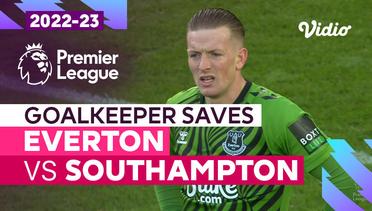 Aksi Penyelamatan Kiper | Everton vs Southampton | Premier League 2022/23