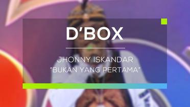 Jhonny Iskandar - Bukan yang Pertama (D'Box)