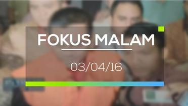 Fokus Malam - 03/04/16