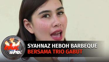 Hebohnya Syahnaz Siapkan Barbeque Untuk Cast dan Crew Sinetron Trio Gabut! | Hot Shot