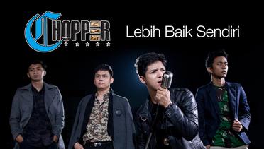 Chopper - Lebih Baik Sendiri ( Official Music Video )