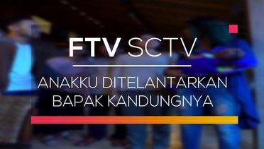 FTV SCTV - Anakku Ditelantarkan Bapak Kandungnya