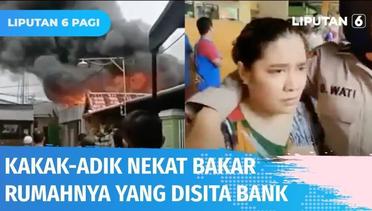 Kecewa Hendak Disita dan Dilelang Pihak Bank, Kakak Beradik di Makassar Bakar Rumah | Liputan 6