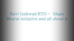 Ravi Gaikwad RTO -  Shant Bharat initiative and all about it