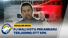 [HEADLINE NEWS, 02/12] UPDATE! Pj Wali Kota Pekanbaru Ditangkap KPK