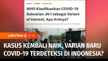 Varian Baru Covid-19 JN.1 Terdeteksi di Indonesia, Bagaimana Bahayanya Varian Ini? | Liputan 6