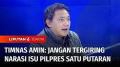 Wakil Deputi Timnas AMIN Sebut ada Operasi Narasi Pilpres Satu Putaran | Liputan 6