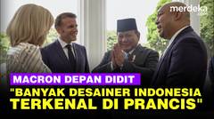 Depan Prabowo & Didit, Macron Sebut Banyak Desainer Indonesia Terkenal di Paris
