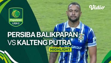 PERSIBA Balikpapan vs Kalteng Putra - Highlights | Liga 2 2023/24
